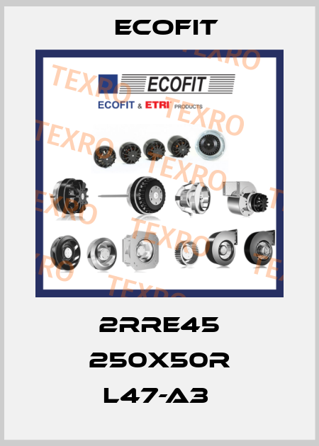 2RRE45 250x50R L47-A3  Ecofit