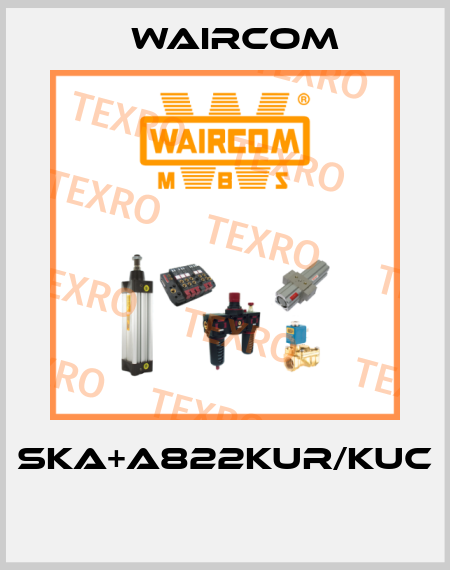 SKA+A822KUR/KUC  Waircom