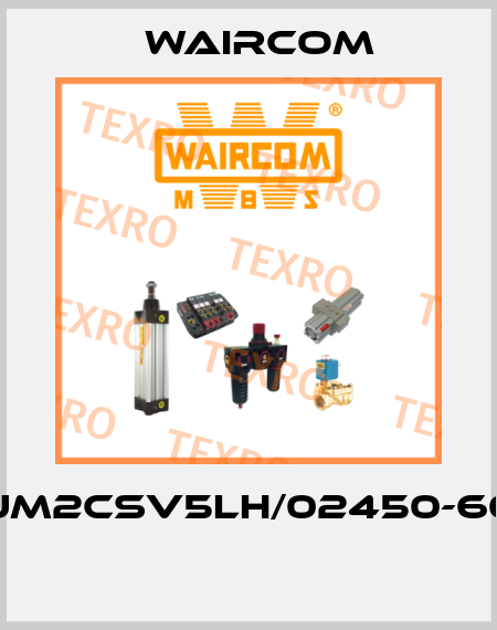UM2CSV5LH/02450-60  Waircom