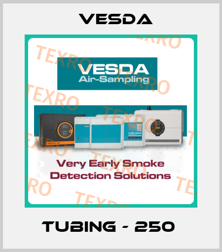 TUBING - 250  Vesda