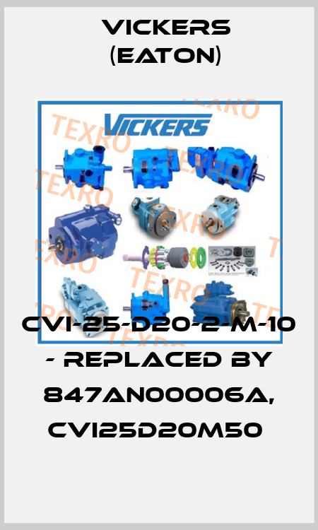 CVI-25-D20-2-M-10 - replaced by 847AN00006A, CVI25D20M50  Vickers (Eaton)