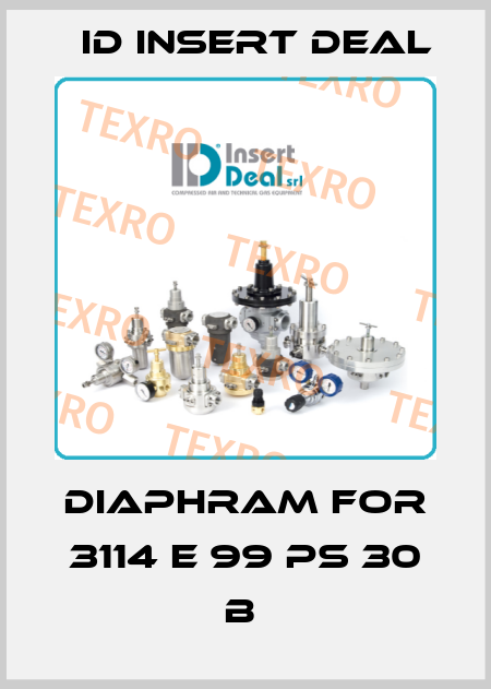 DIAPHRAM FOR 3114 E 99 PS 30 B  ID Insert Deal
