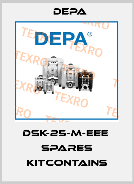 DSK-25-M-EEE  Spares Kitcontains Depa