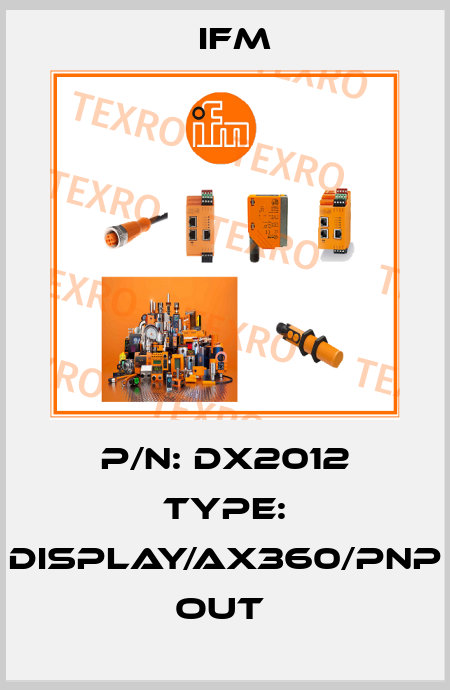 P/N: DX2012 Type: DISPLAY/AX360/PNP OUT  Ifm