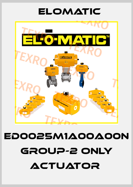 ED0025M1A00A00N GROUP-2 ONLY ACTUATOR  Elomatic