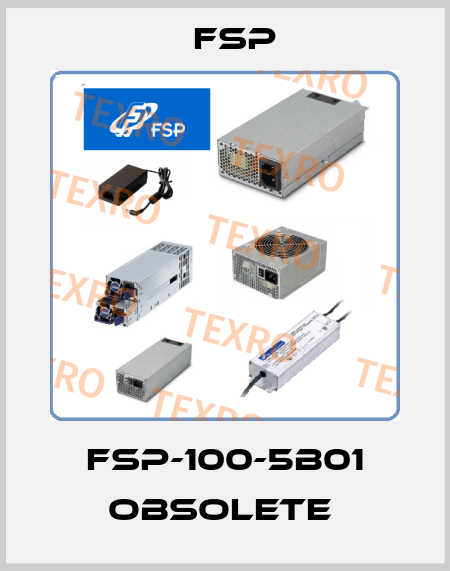 FSP-100-5B01 obsolete  Fsp