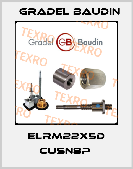 ELRM22X5D CUSN8P  Gradel Baudin