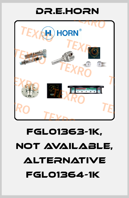FGL01363-1K, not available, alternative FGL01364-1K  Dr.E.Horn