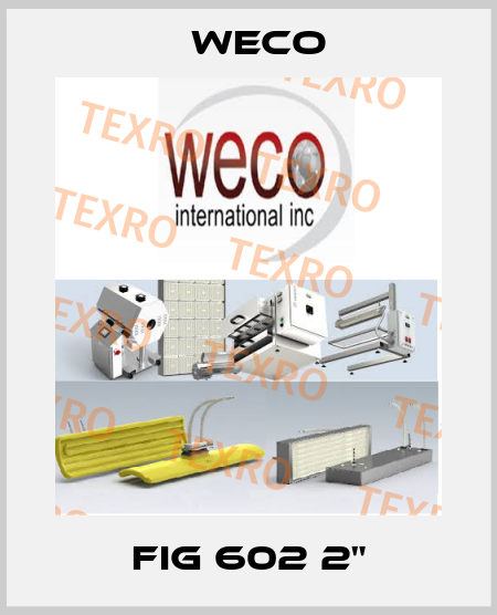 FIG 602 2" Weco