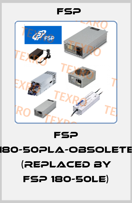 FSP 180-50PLA-obsolete (replaced by FSP 180-50LE) Fsp