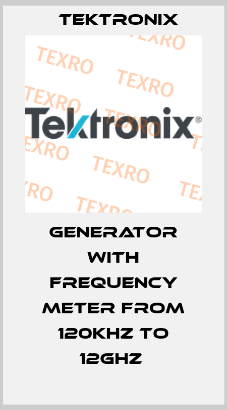 GENERATOR WITH FREQUENCY METER FROM 120KHZ TO 12GHZ  Tektronix