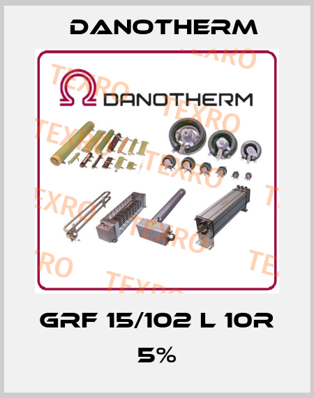 GRF 15/102 L 10R 5% Danotherm
