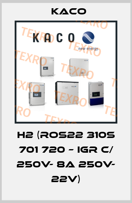 H2 (ROS22 310S 701 720 – IGR C/ 250V- 8A 250V- 22V) Kaco