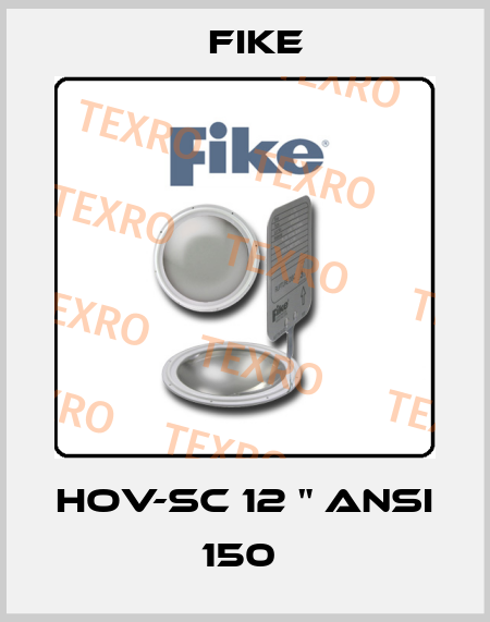 HOV-SC 12 " ANSI 150  FIKE
