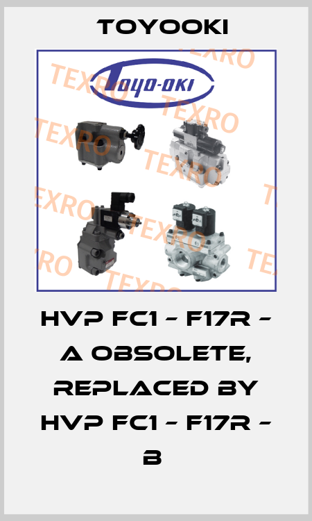 HVP FC1 – F17R – A obsolete, replaced by HVP FC1 – F17R – B  Toyooki