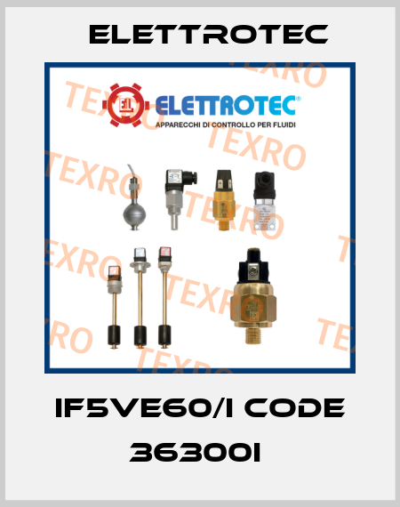 IF5VE60/I CODE 36300I  Elettrotec