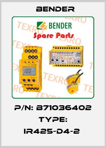 P/N: B71036402 Type: IR425-D4-2  Bender