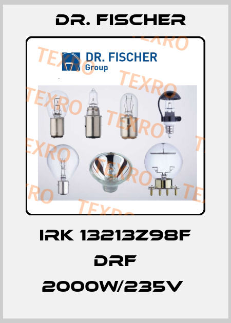 IRK 13213Z98F DRF 2000W/235V  Dr. Fischer