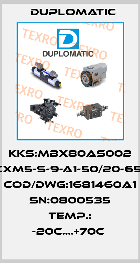 KKS:MBX80AS002 TYPE:HCXM5-S-9-A1-50/20-65-V/10/AN COD/DWG:1681460A1 SN:0800535 TEMP.: -20C....+70C  Duplomatic