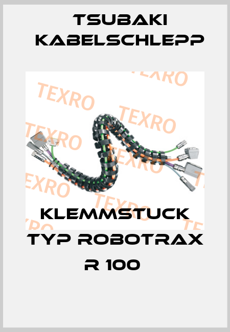 KLEMMSTUCK TYP ROBOTRAX R 100  Tsubaki Kabelschlepp