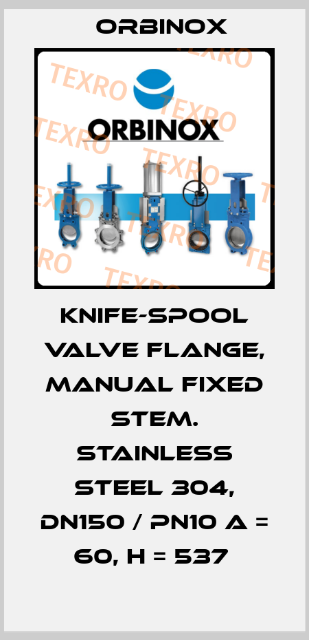 knife-spool valve flange, manual fixed stem. Stainless steel 304, DN150 / PN10 A = 60, H = 537  Orbinox