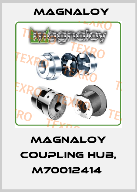 Magnaloy Coupling Hub, M70012414  Magnaloy