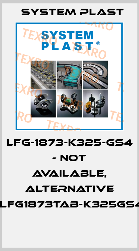 LFG-1873-K325-GS4 - not available, alternative -LFG1873TAB-K325GS4  System Plast