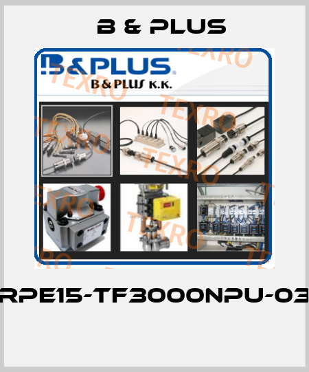 RPE15-TF3000NPU-03  B & PLUS