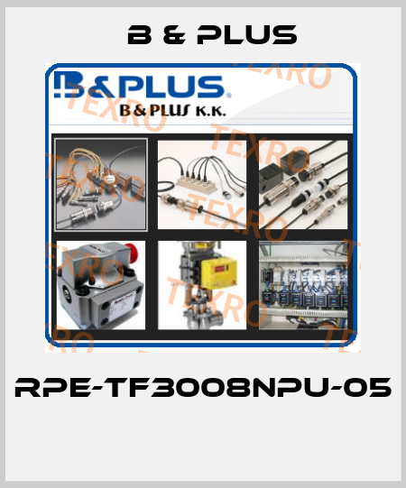 RPE-TF3008NPU-05  B & PLUS