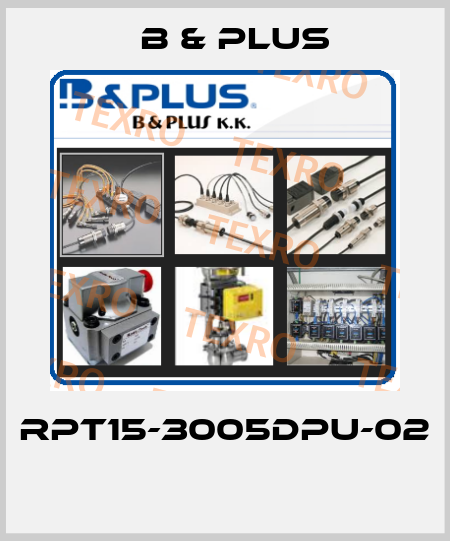 RPT15-3005DPU-02  B & PLUS