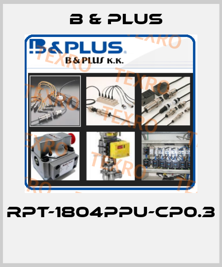 RPT-1804PPU-CP0.3  B & PLUS