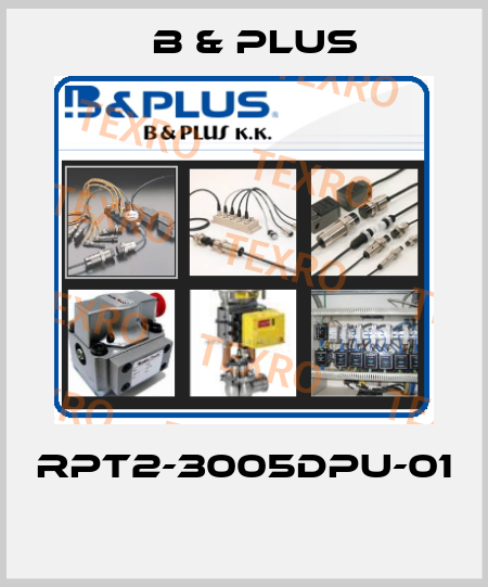 RPT2-3005DPU-01  B & PLUS
