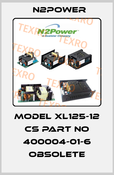 Model XL125-12 CS Part no 400004-01-6 obsolete n2power