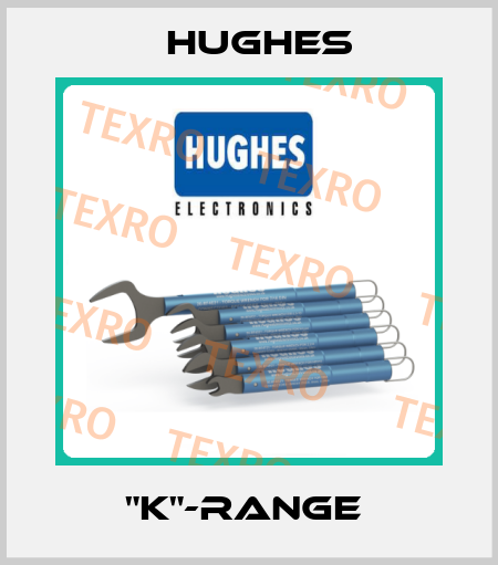 "K"-Range  HUGHES
