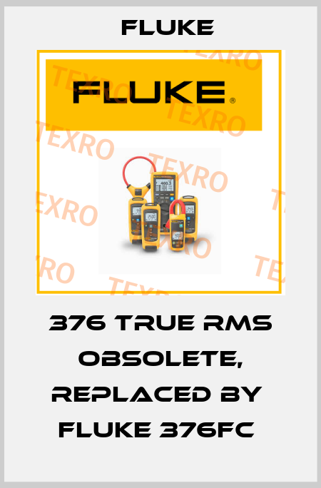 376 True RMS obsolete, replaced by  Fluke 376FC  Fluke
