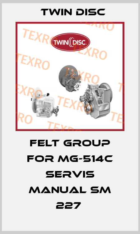 Felt Group For MG-514C Servis manual SM 227  Twin Disc