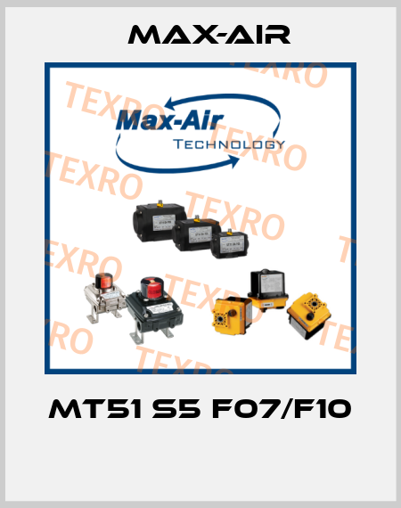 MT51 S5 F07/F10  Max-Air