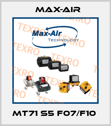 MT71 S5 F07/F10  Max-Air