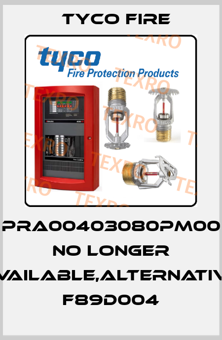 PRA00403080PM00 no longer available,alternative F89D004 Tyco Fire