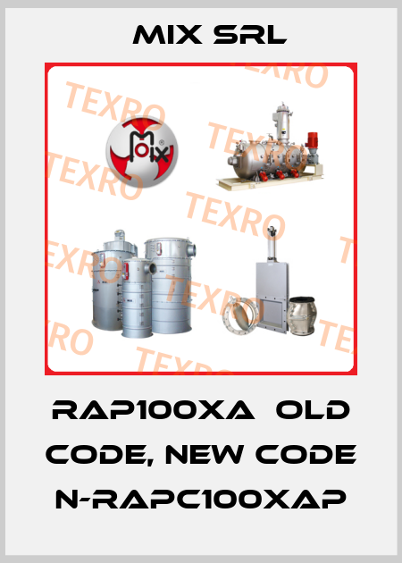 RAP100XA  old code, new code N-RAPC100XAP MIX Srl