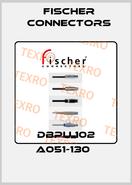 DBPU 102 A051-130   Fischer Connectors