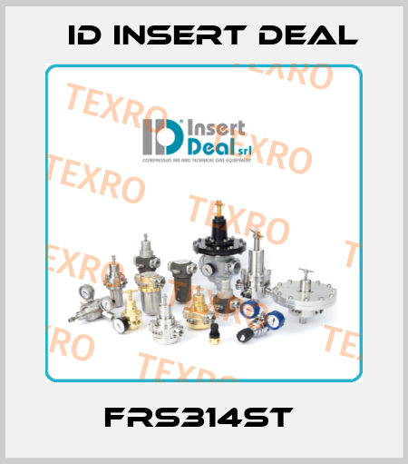  FRS314ST  ID Insert Deal