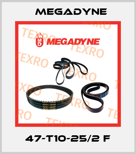 47-T10-25/2 F Megadyne
