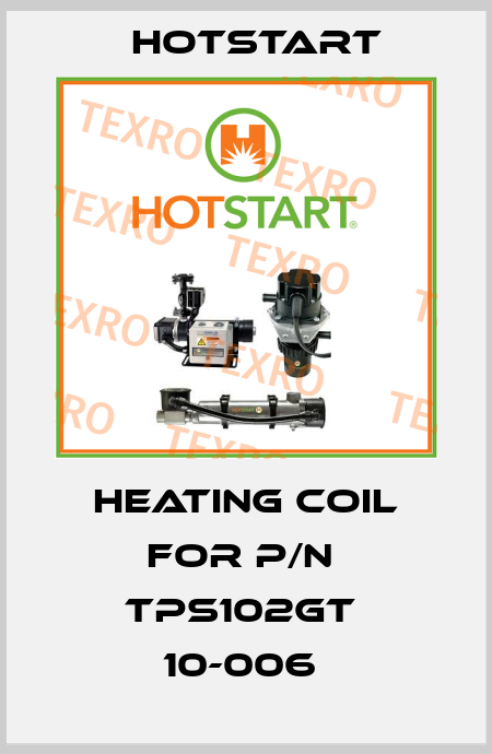 heating coil for P/N  TPS102GT  10-006  Hotstart