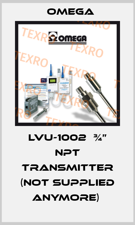 LVU-1002  ¾” NPT TRANSMITTER (NOT SUPPLIED ANYMORE)  Omega