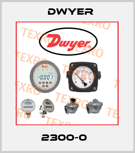 2300-0   Dwyer