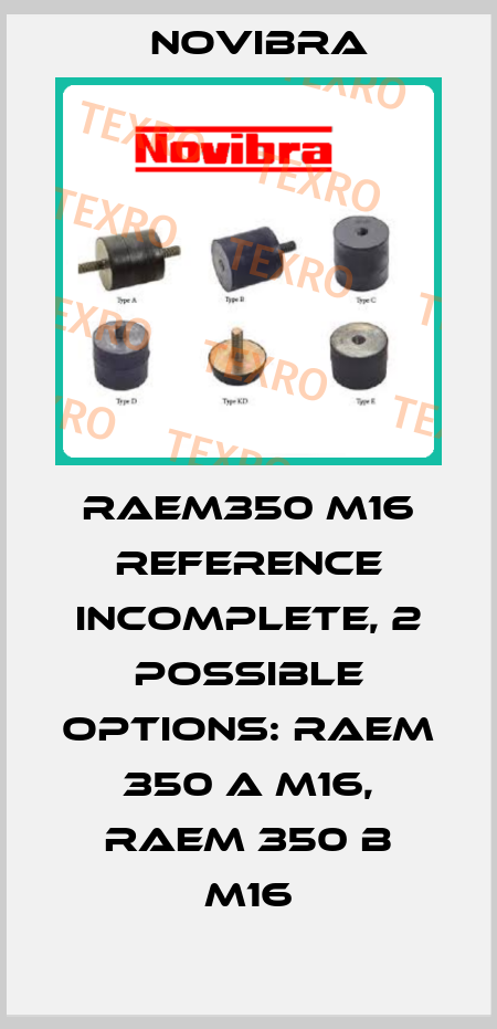 RAEM350 m16 reference incomplete, 2 possible options: RAEM 350 A M16, RAEM 350 B M16 Novibra