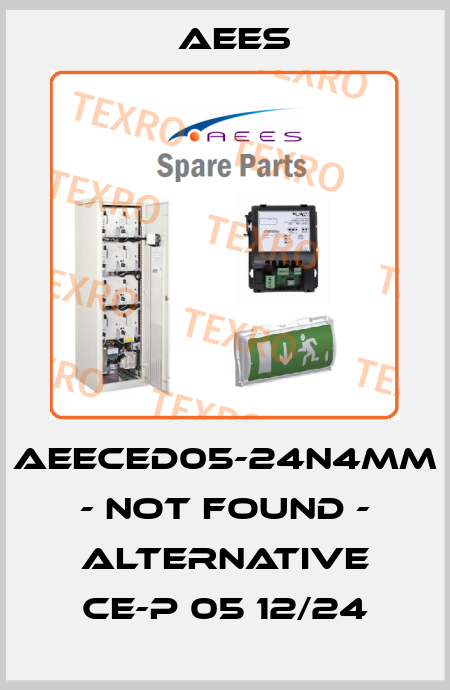 AEECED05-24N4MM - not found - alternative CE-P 05 12/24 AEES