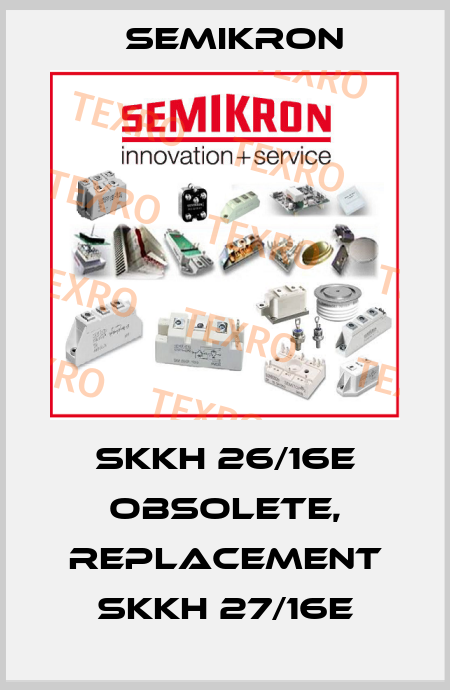 SKKH 26/16E obsolete, replacement SKKH 27/16E Semikron