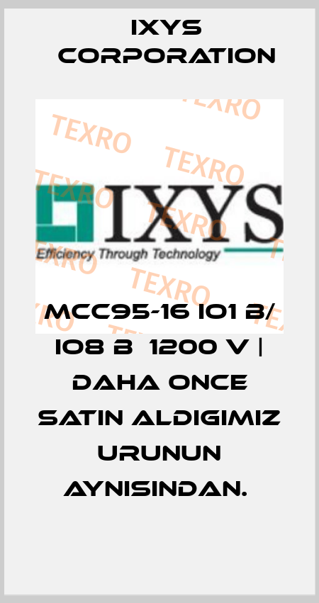 MCC95-16 IO1 B/ IO8 B  1200 V | DAHA ONCE SATIN ALDIGIMIZ URUNUN AYNISINDAN.  Ixys Corporation